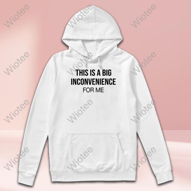 Official His Is Big Inconvenience For Me Shirt Official His Is Big Inconvenience For Me Tee Shirt