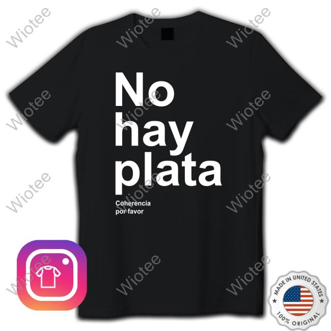 No Hay Plata Shirt