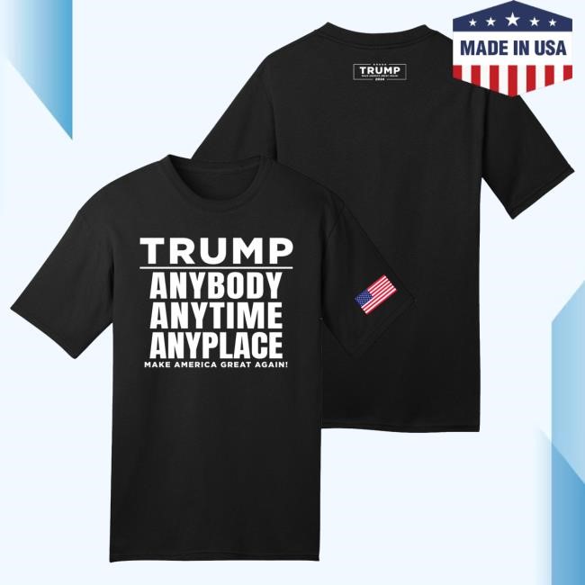 Trump Anybody Anytime Anyplace T Shirt