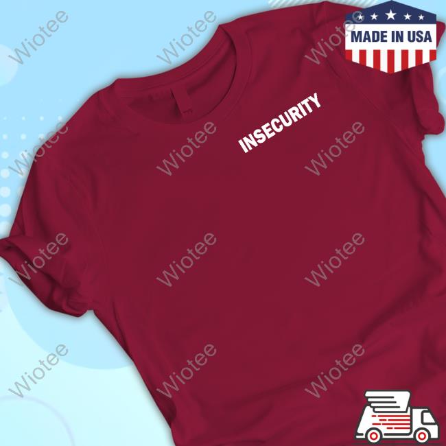 Insecurity Tee Shirt Official Insecurity Tee Shirt