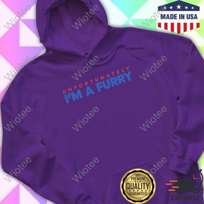 Curlworks Unfortunately I'm A Furry Shirt Official Unfortunately I'm A Furry Sweatshirt