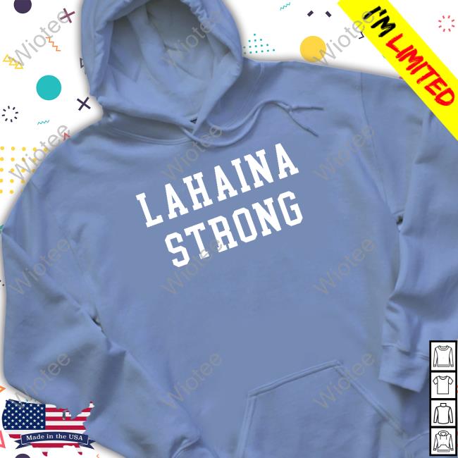 The Shop Forward Lahaina Strong Tee The Shop Forward Lahaina Strong Hoodie