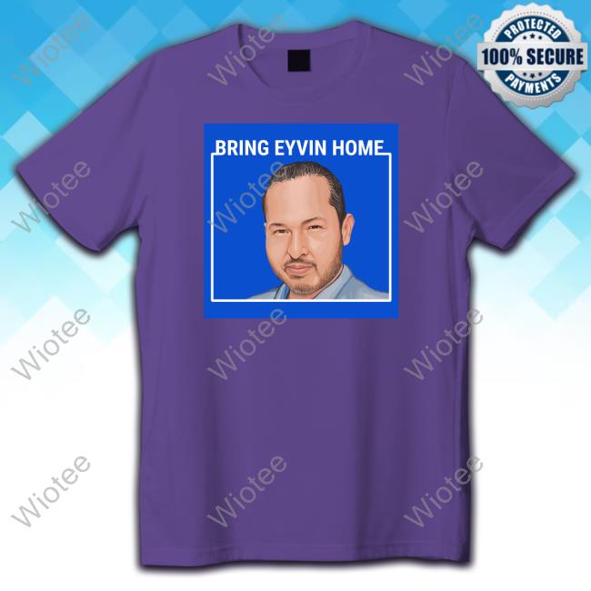 Bring Eyvin Home Tee Shirt Eyvin Hernandez Bring Eyvin Home Sweatshirt