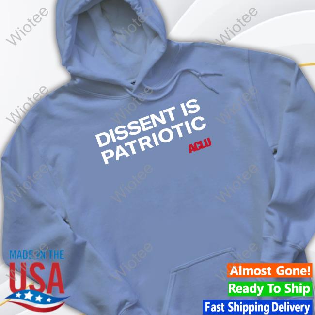Aclu Dissent Is Patriotic Shirt Aclu Dissent Is Patriotic Sweatshirt