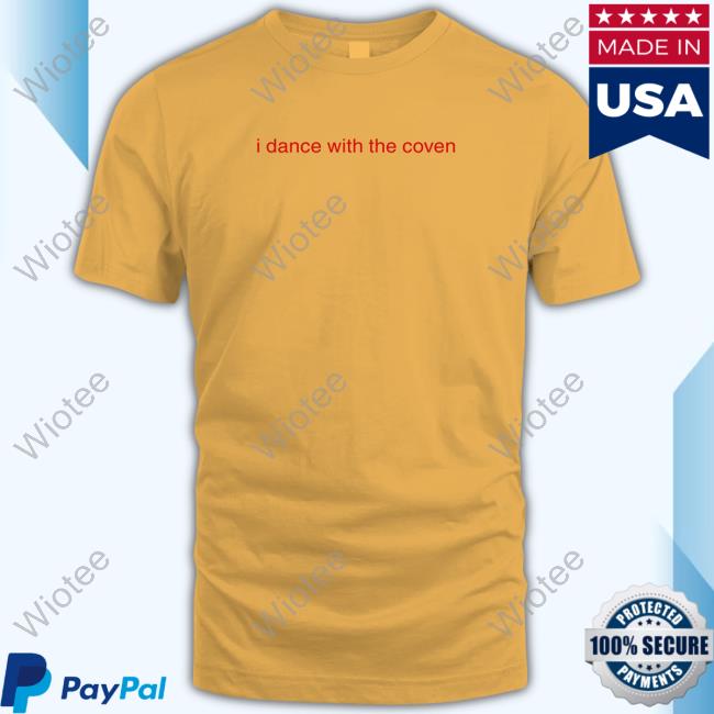 I Dance With The Coven Sweatshirt I Dance With The Coven Tee