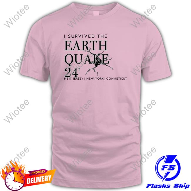 I Survived The Earthquake Of 2024 T Shirt