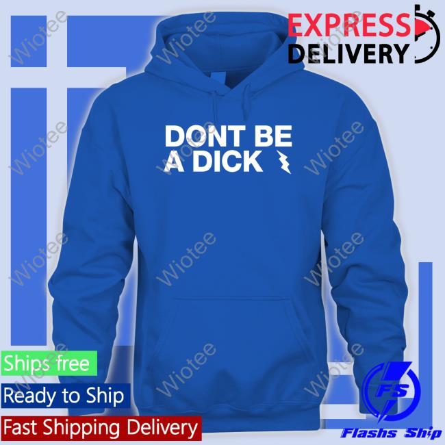 Don't Be A Dick Tee Shirt Don't Be A Dick Shirt Funny