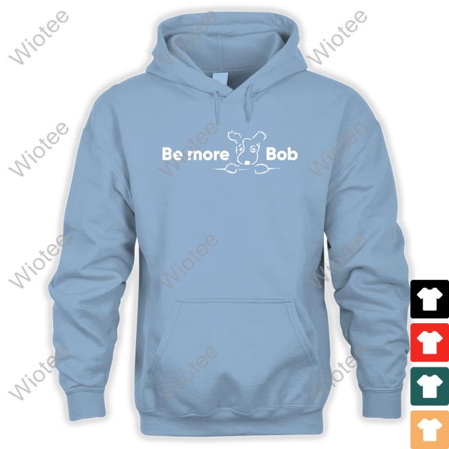 Official Be More Bob Shirt