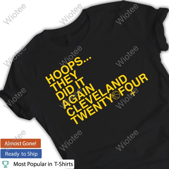 Hoops They Did It Again Cleveland Basketball Twenty Four T Shirt