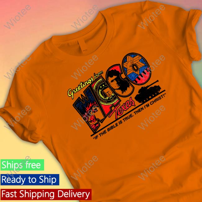 Shirts That Go Hard Branch Davidians Greetings From Waco Texas Shirt
