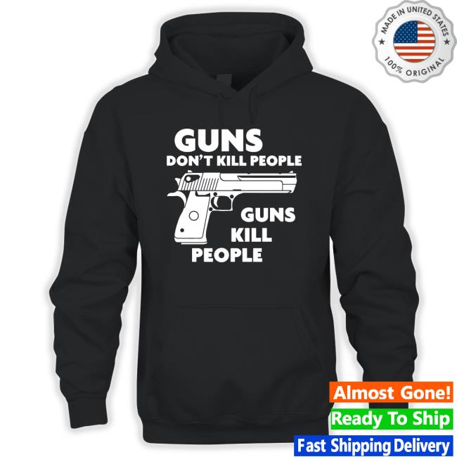 Guns Don't Kill People Guns Kill People T-Shirt Guns Don't Kill People Guns Kill People Tee Shirt