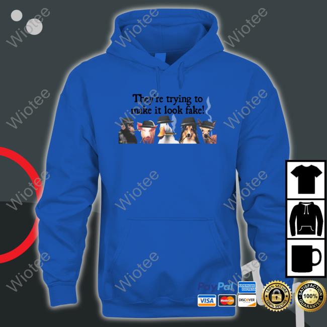Official They're Trying To Make It Look Fake T Shirts They're Trying To Make It Look Fake Long Sleeve T Shirt