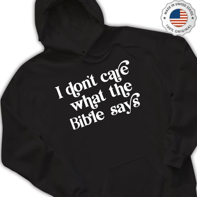 I Don't Care What the Bible Says HighnessOphelia Hoodie Official I Don't Care What the Bible Says T-Shirt