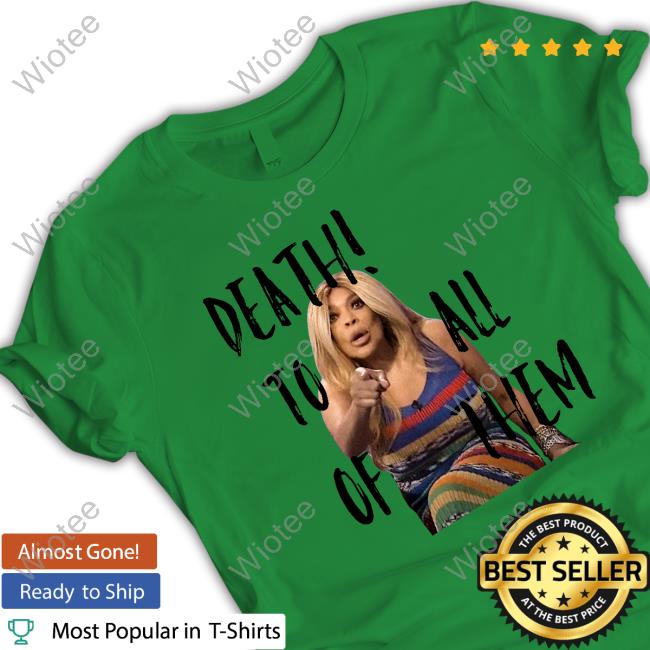 Official H3h3productions Wendy Williams Death To All Of Them T Shirts Official H3h3productions Wendy Williams Death To All Of Them T Shirt