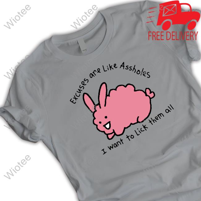 Shirts That Go Hard Merch Excuses Are Like Assholes, I Want To Lick Them All Tank