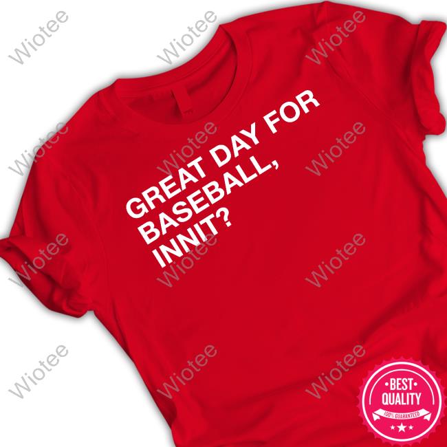 Great Day For Baseball Innit T-Shirt Official Obvious Shirts Great Day For Baseball Innit Hoodie