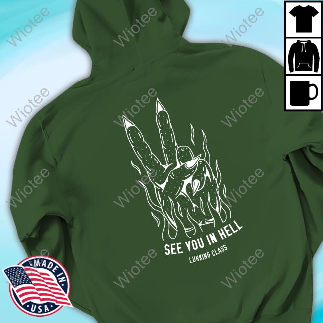 Lurking Class Clothing See You In Hell Hoodie LurkingClass Official Lurking Class Clothing See You In Hell Hooded Sweatshirt
