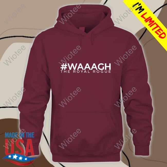 Official Waaagh The Royal Rogue Shirt Official Waaagh The Royal Rogue Hoodie