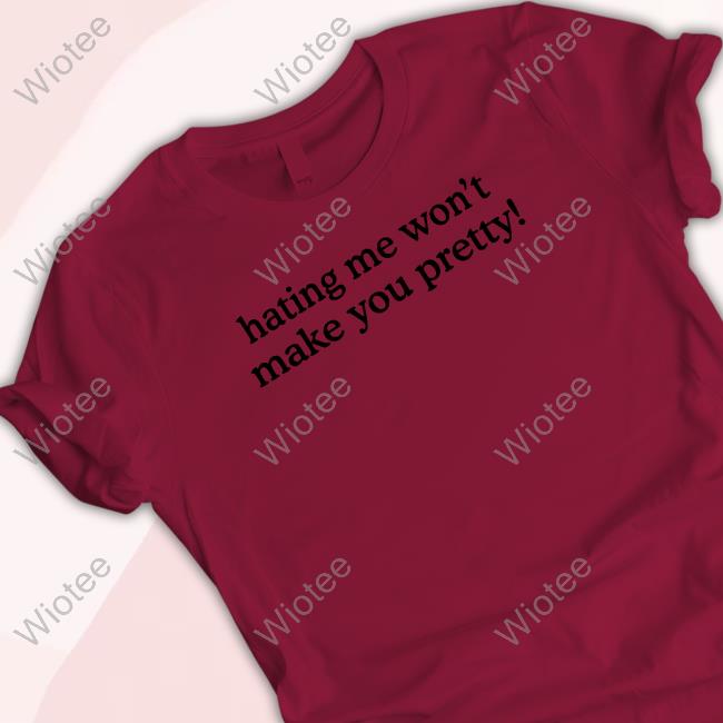 Hating Me Won't Make You Pretty Tee Official Natasha Carter Hating Me Won't Make You Pretty Shirt