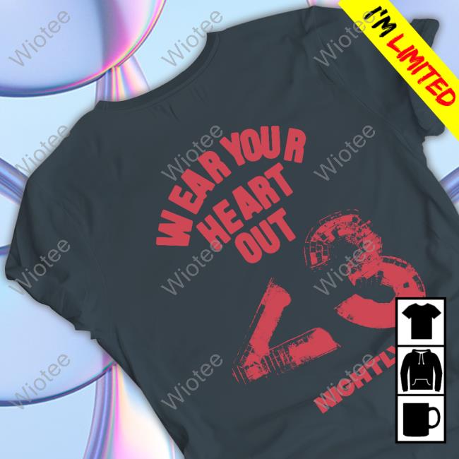 Nightly Wear Your Heart Out Shirt Nightly Wear Your Heart Out T Shirt