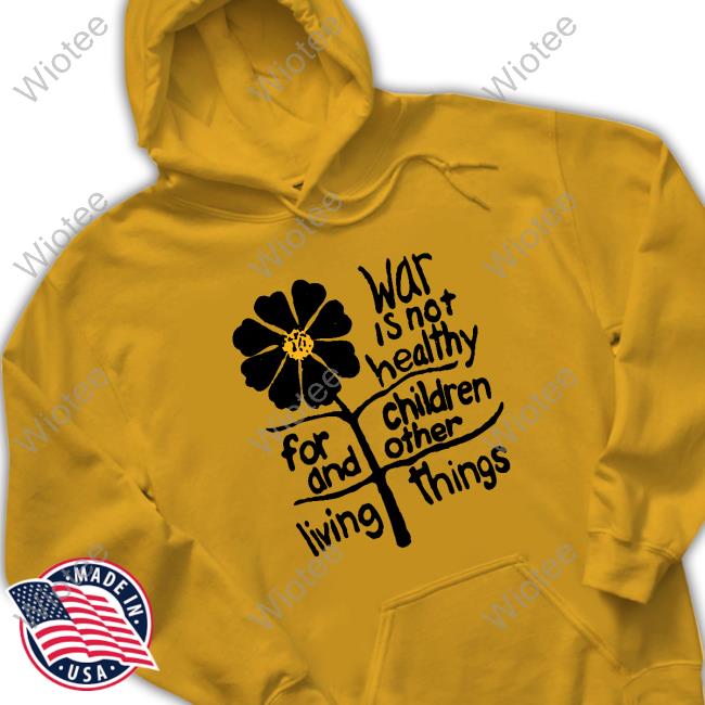 Official War Is Not Healthy For Children And Other Living Things Shirt 2023 Official War Is Not Healthy For Children And Other Living Things T-Shirts