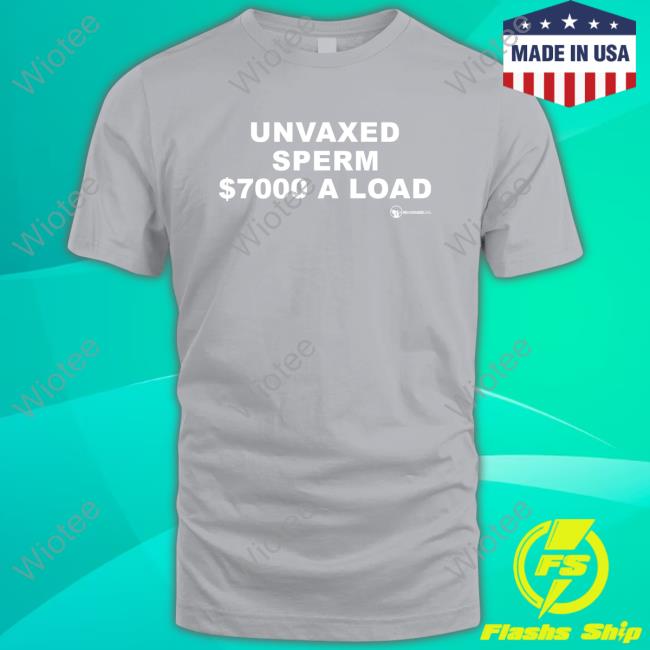 Official We Are Change Unvaxed Sperm $7000 A Load Shirt