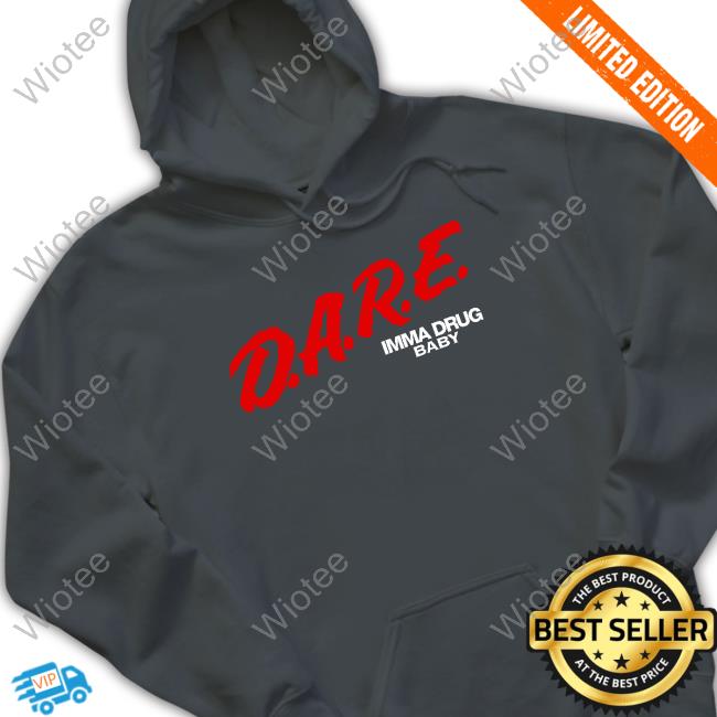 Official DARE Imma Drug Baby T-Shirt Official DARE Imma Drug Baby Shirt