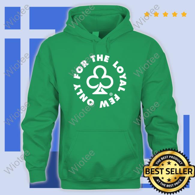 Only For The Loyal Few Shirts The Loyalty Club Merch Only For The Loyal Few T Shirt