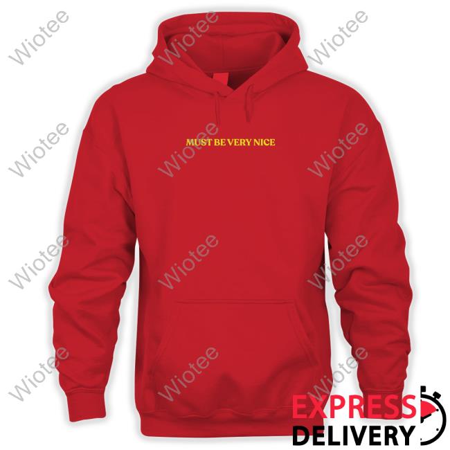 Hamish And Andy Merch Must Be Very Nice Tee Shirt Hamish And Andy Merch Must Be Very Nice Sweatshirt