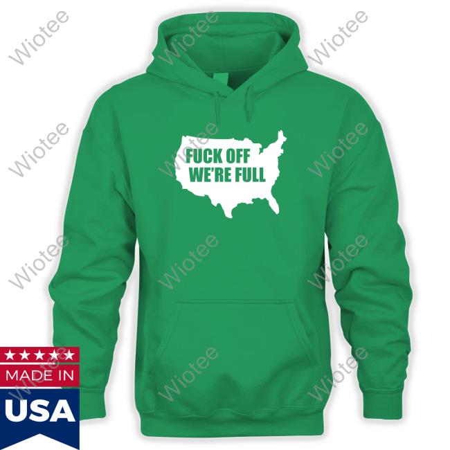 Official Fuck Off We're Full T Shirt Fuck Off We're Full Shirt