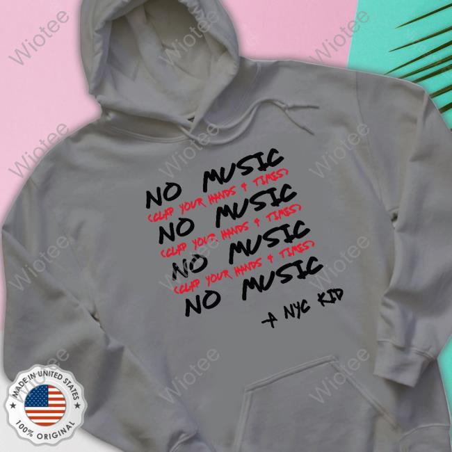 No Music Clap Your Hands 4 Times T-Shirt Official Kimmy’S Kreations A Nyc Kid Store Merch No Music Clap Your Hands 4 Times T Shirts