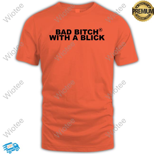 Bad Bitch With A Blick Sweatshirt Mya Myaaawya Bad Bitch With A Blick T-Shirt