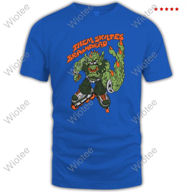 Them Skates Brain Dead Shirt