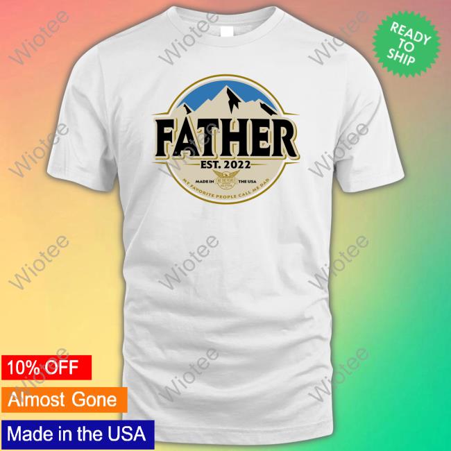 Father My Favorite People Call Me Dad Est 2022 Shirt