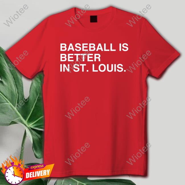 Shop St. Louis Baseball Baseball Is Better In St. Louis Tshirt