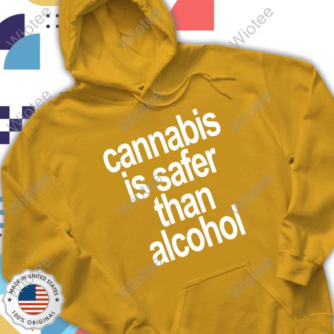 Cannabis Is Safer Than Alcohol Hoodie David Dinenberg Cannabis Is Safer Than Alcohol Hoodie