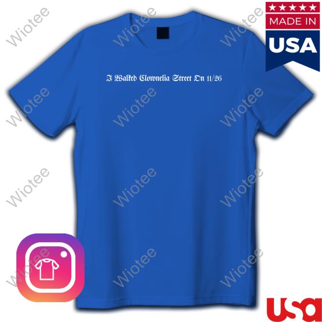 Official Taylor Swift I Walked Clownelia Street On 11/26 Shirt I Walked Clownelia Street On 11/26 Long Sleeve T Shirt