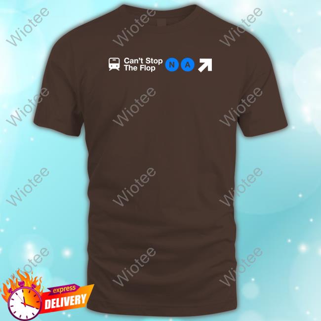 Official Can't Stop The Flop T Shirts Can't Stop The Flop T Shirts
