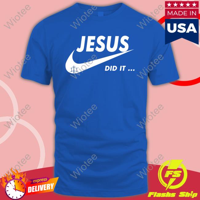 Jesus Did It T Shirts Official Jesus Did It T-Shirt