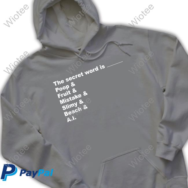 The Secret Word Is Poop Fruit Mistake Slimy Beach Ai Hoodie Distractible Podcast Store The Secret Word Is Poop Fruit Mistake Slimy Beach Ai Tee