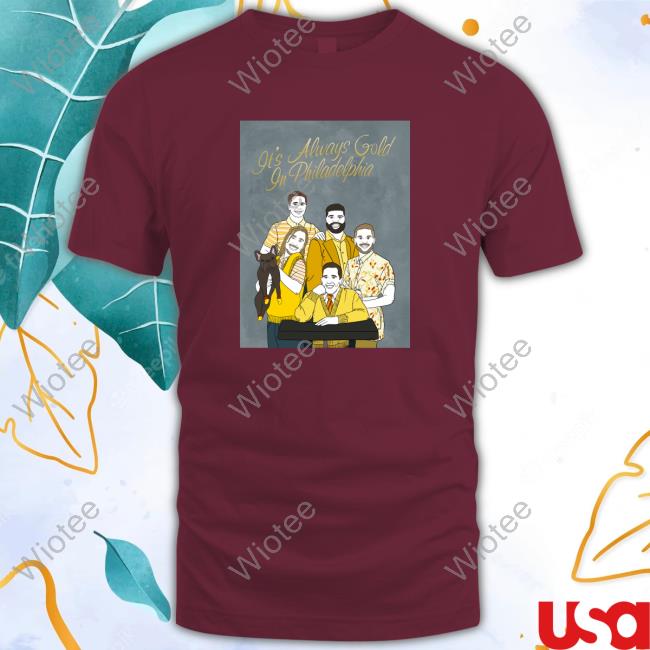 Official It's Always Gold In Philadelphia Tee It's Always Gold In Philadelphia Tee Shirt