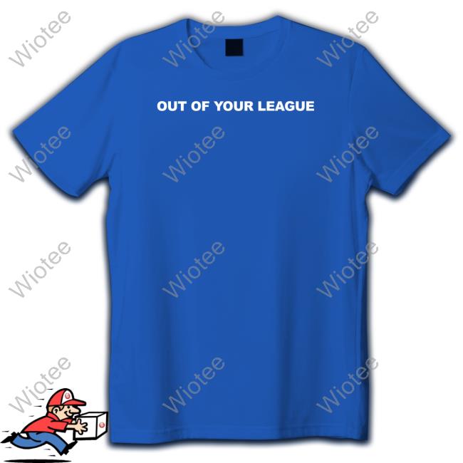 Teddy Fresh Merch Out Of Your League T Shirt Teddy Fresh Merch Out Of Your League Shirts