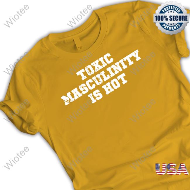Official Toxic Masculinity Is Hot Shirt Charly Arnolt Toxic Masculinity Is Hot T-Shirt