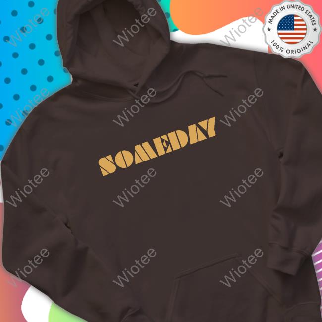 North Made Store Someday Tee Lino Rulli Official North Made Store Someday Shirt Lino Rulli