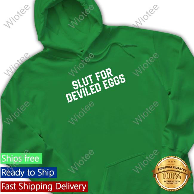 Slut For Deviled Eggs Hoodie Slut For Deviled Eggs Hoodie
