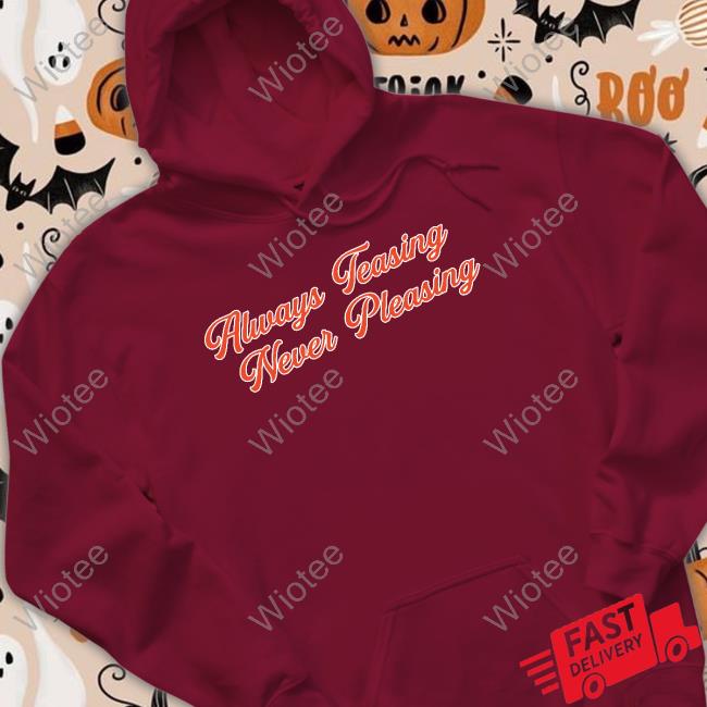 Official Barstool Sports Store Always Teasing Never Pleasing T-Shirt Frank Fleming Always Teasing Never Pleasing T-Shirts