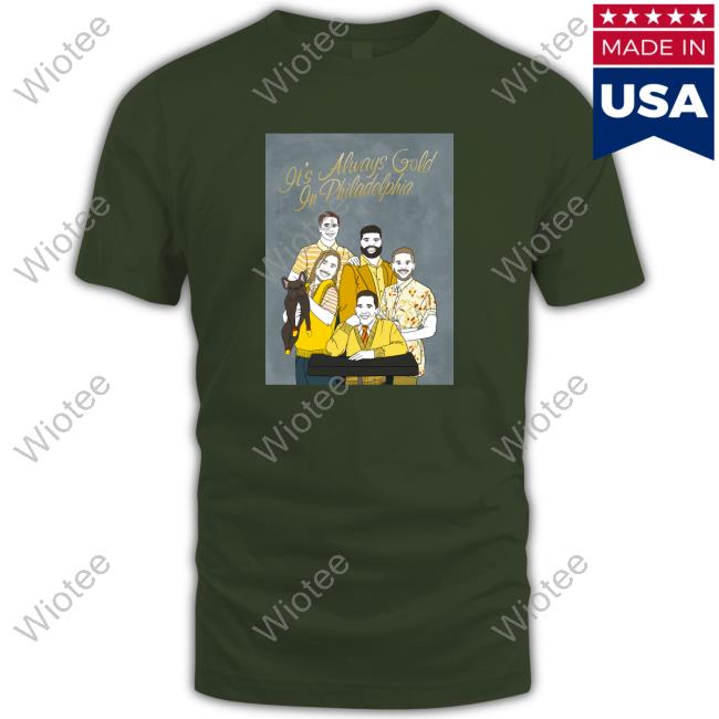 Official It's Always Gold In Philadelphia Tee Official Ko-Fi Merch It's Always Gold In Philadelphia Shirts