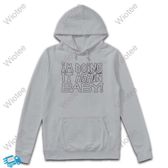 I'm Doing It Again Baby! Grey Hooded Sweatshirt