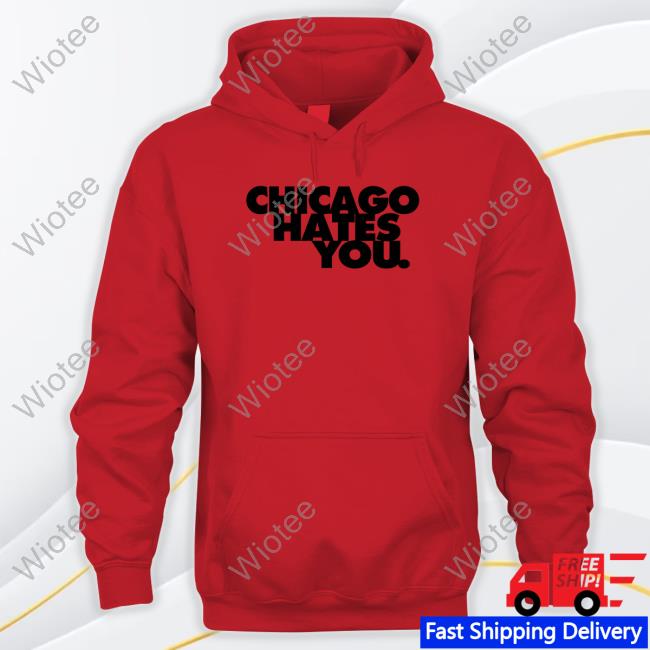 Official Chicago Hates You T Shirts Official Fake Shore Store Chicago Hates You T-Shirt