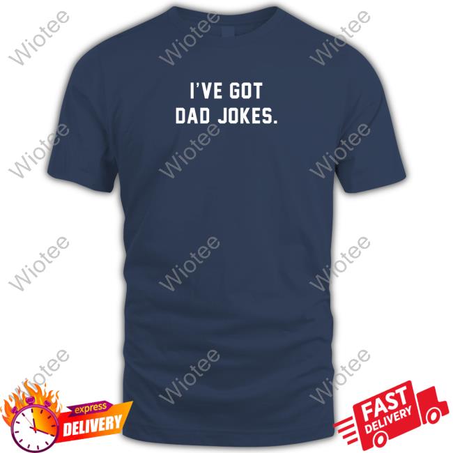 I've Got Dad Jokes Long Sleeve T-Shirt The Shop Forward I've Got Dad Jokes Shirts